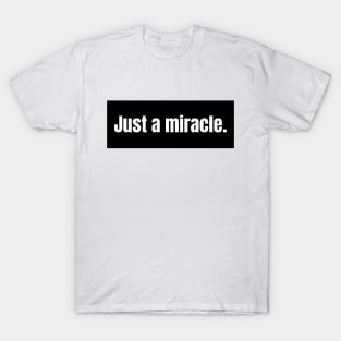 Just a miracle T-Shirt